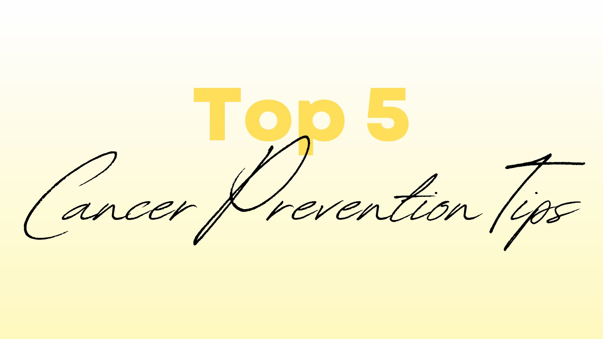 Preventing Cancer Tips Top 5 Cancer Prevention Tips - Believe Big