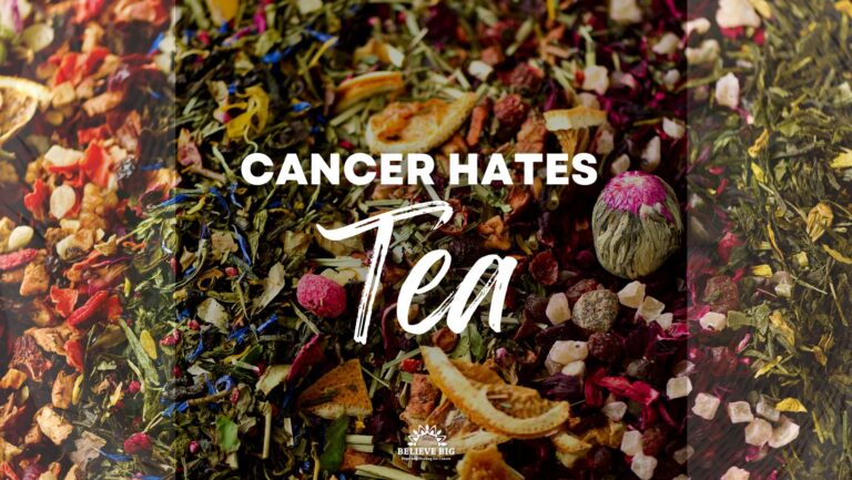Cancer Hates Tea - Believe Big