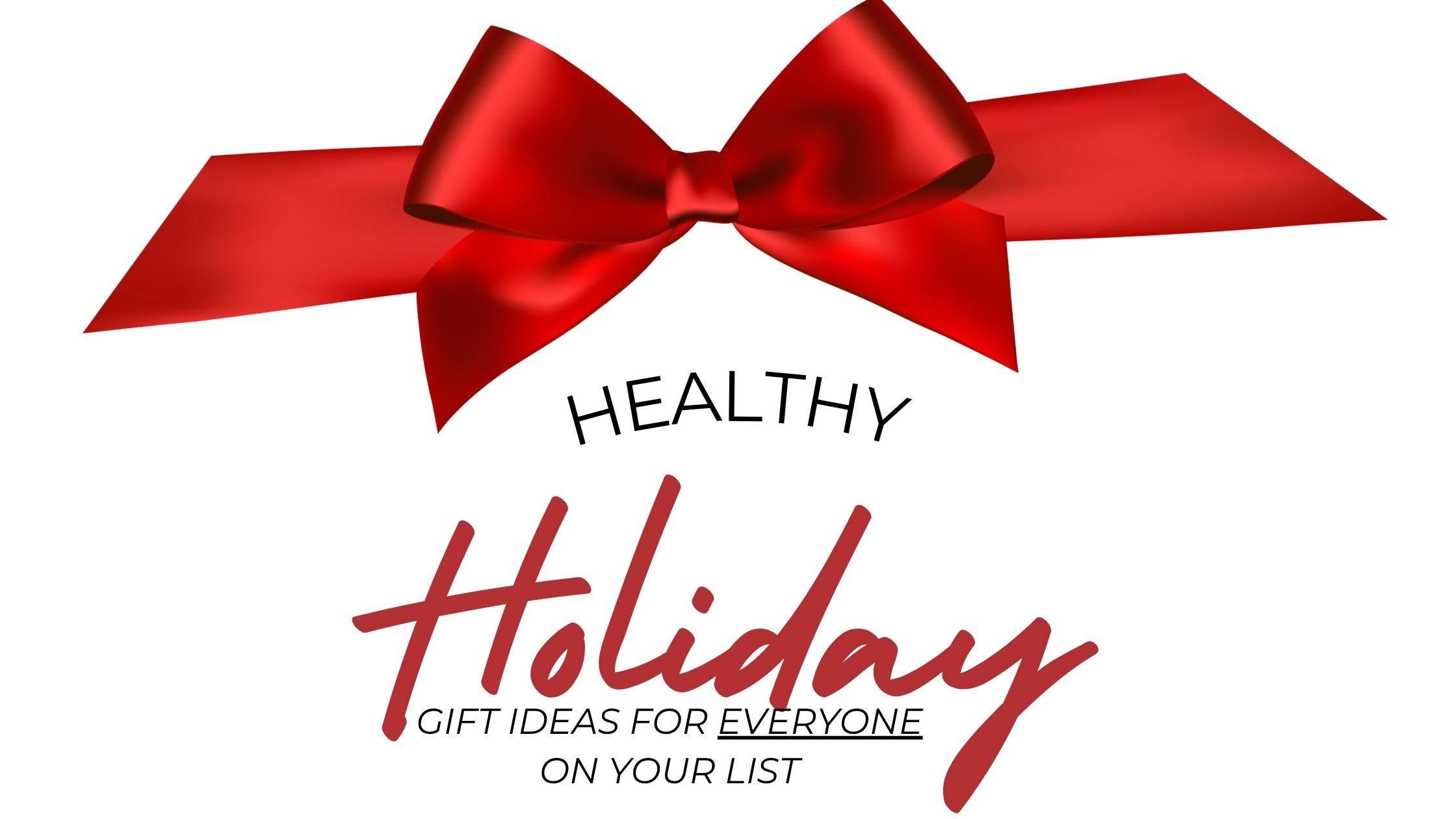 Healthy Holiday Gift Ideas for Everyone on Your List!