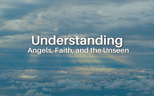Cloudy sky with sun rays breaking through; title reads 'Understanding Angels, Faith, and the Unseen'.