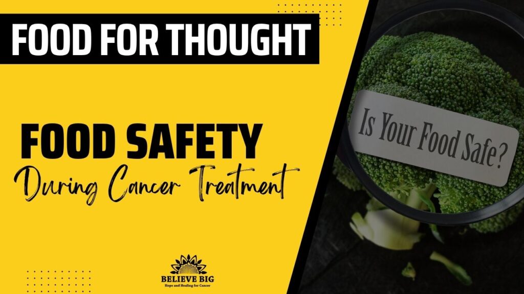 Bright yellow thumbnail about food safety during cancer treatment; shows broccoli under a magnifying glass with the label 'Is Your Food Safe?' and a Believe Big logo.