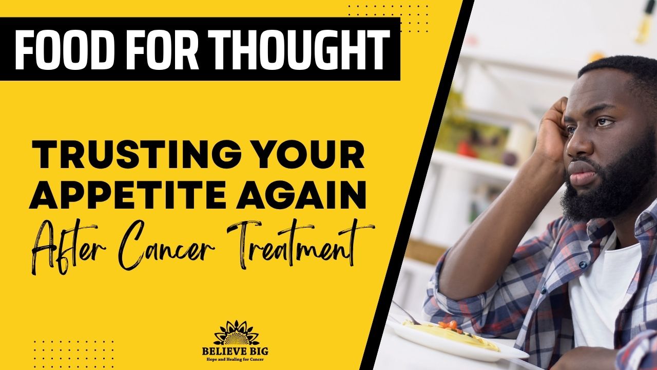 Trusting Your Appetite Again After Cancer Treatment