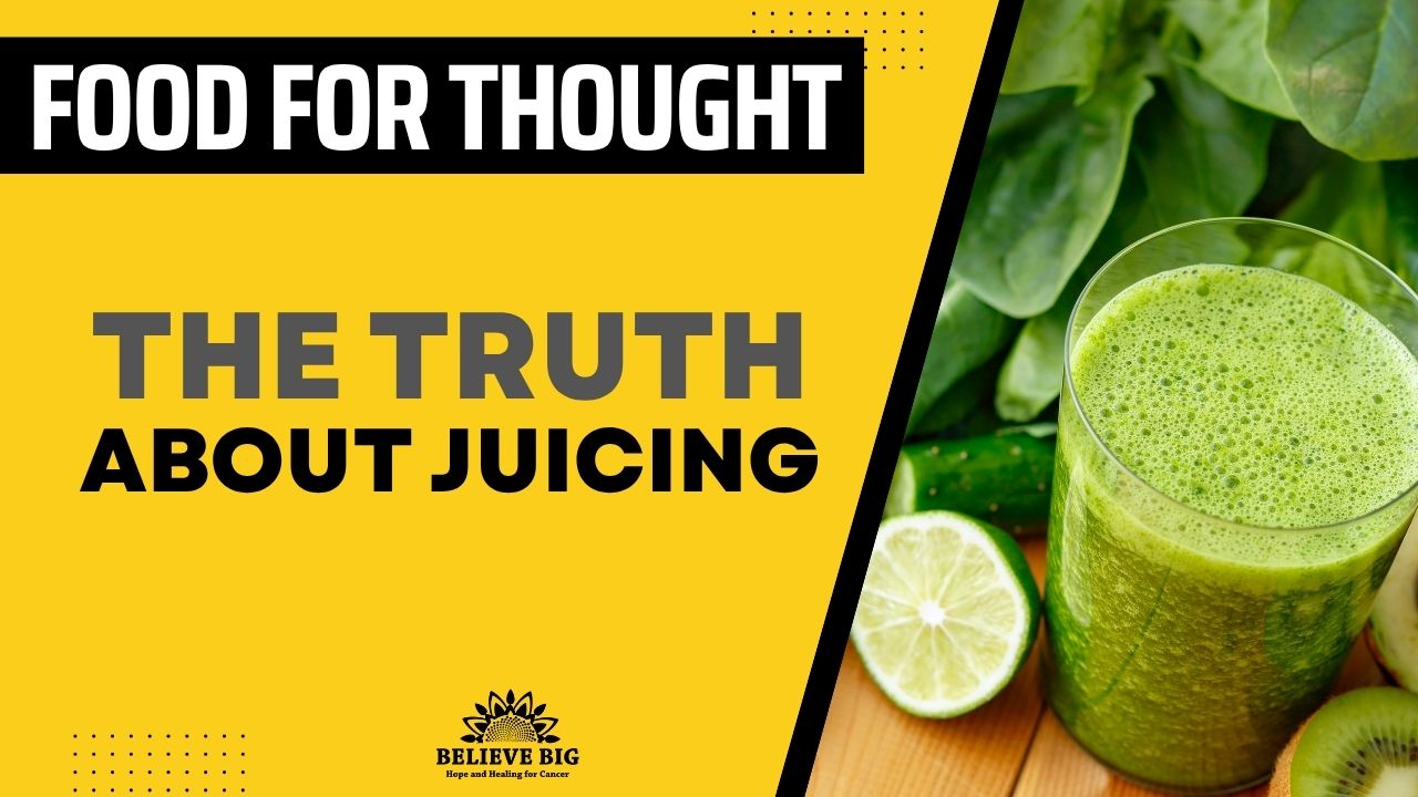 The Truth About Juicing: A Balanced Look at Juice, Fiber, and Whole Foods During a Cancering Journey